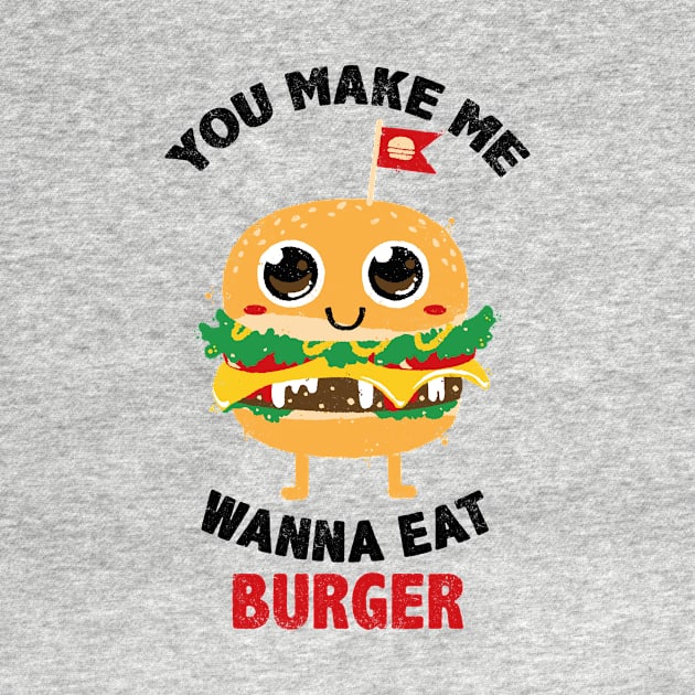 You Make Me Wanna Eat Burger by bykai